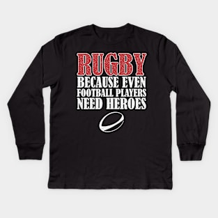 Rugby Because Even Football Players Need Heroes Kids Long Sleeve T-Shirt